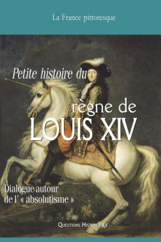Könyv Vade-mecum du r?gne de LOUIS XIV: Dialogue autour de l' absolutisme La France Pittoresque