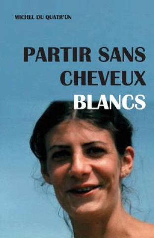 Kniha Partir Sans Cheveux Blancs MR Michel Du Quatr'un Demange