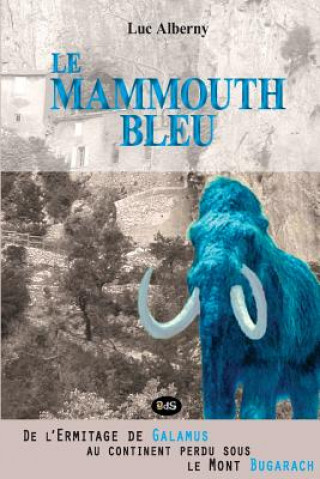 Kniha Le Mammouth Bleu: De l'Ermitage de Galamus au continent perdu sous le Mont Bugarach Luc Alberny