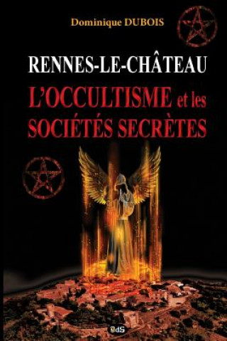 Carte Rennes-le-Chateau, l'Occultisme et les Societes Secretes Dominique DuBois