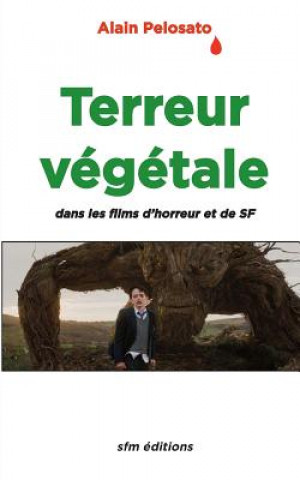 Книга Terreur végétale: dans les films fantastiques, d'horreur et de SF Alain Pelosato