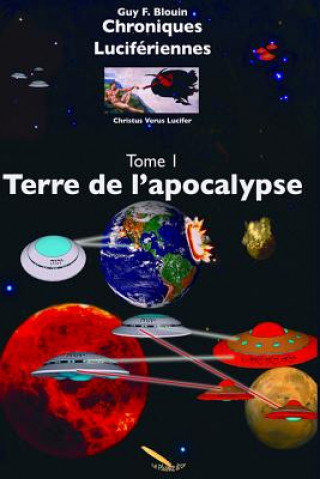 Kniha Chroniques Lucifériennes Tome 1 Terre de l'Apocalypse Guy F Blouin