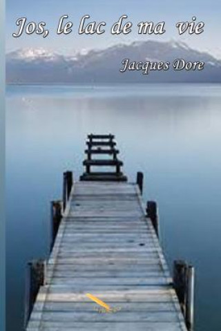 Kniha Jos, le lac de ma vie Jacques Dore