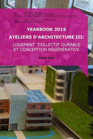 Книга Yearbook 2015 Ateliers d'Architecture III: Logement collectif durable et conception régénérative Shady Attia