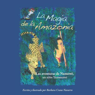 Livre La Magia de la Amazonia: Las Aventuras de Namowë, Un Ni?o Yanomami Barbara Crane Navarro