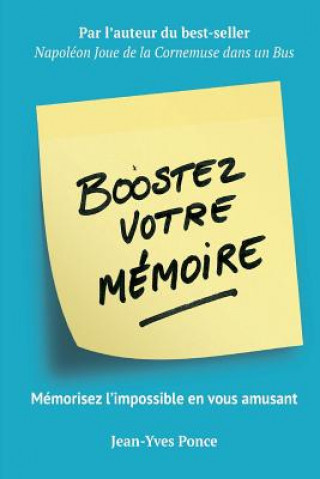 Knjiga Boostez votre mémoire: Mémorisez l'impossible en vous amusant Jean-Yves Ponce