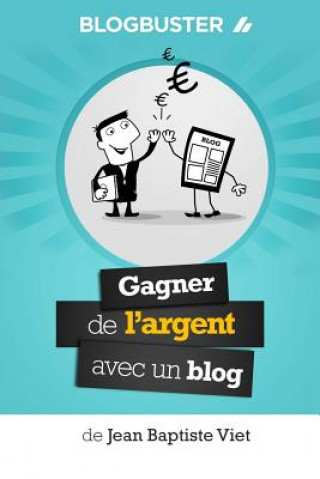 Carte BlogBuster: Gagner de l'Argent avec un Blog Jean-Baptiste Viet