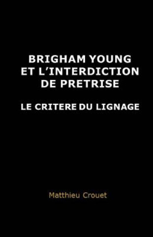 Könyv Brigham Young et l'interdiction de pretrise: Le critere du lignage Matthieu Crouet