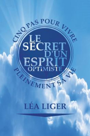 Book Le secret d'un esprit optimiste: Cinq pas vers une vie accomplie Lea Liger