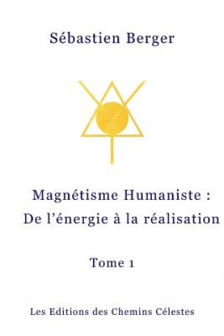 Kniha Le Magnetisme Humaniste: De l'energie a la realisation Sebastien Berger