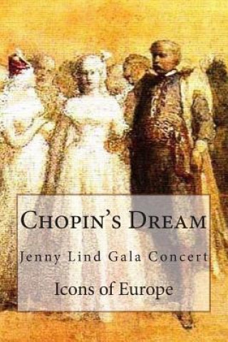 Knjiga Chopin's Dream: Jenny Lind Gala Concert Icons of Europe