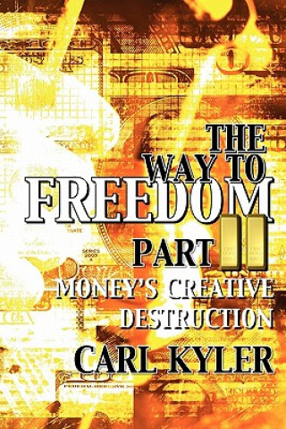 Kniha The Way to Freedom, Part 2: Money's creative destruction Carl Kyler