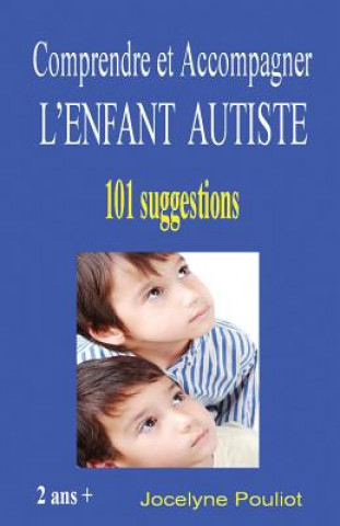 Kniha Comprendre et Accompagner L'ENFANT AUTISTE Jocelyne Pouliot