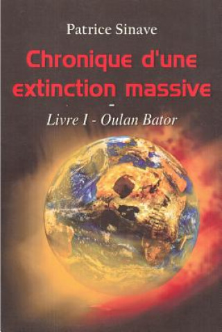 Book Chronique d'une extinction massive: Livre I - Oulan Bator Patrice Sinave