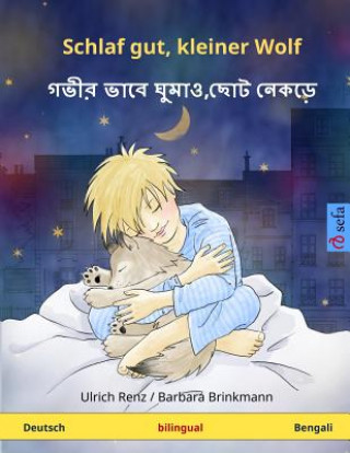 Carte Schlaf Gut, Kleiner Wolf - Gabhira Bhabe Ghuma'o, Chota Nekare. Zweisprachiges Kinderbuch (Deutsch - Bengali) Ulrich Renz