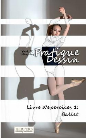 Könyv Pratique Dessin - Livre d'exercices 1: Ballet York P Herpers
