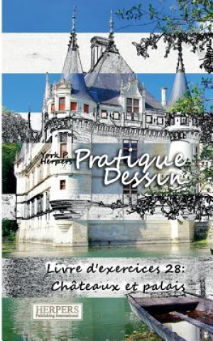 Kniha Pratique Dessin - Livre d'exercices 28: Châteaux et palais York P Herpers