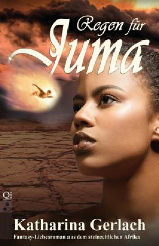 Книга Regen für Juma: Fantasy-Liebesroman aus dem steinzeitlichen Afrika Katharina Gerlach