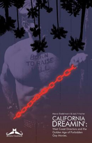 Kniha California Dreamin': West Coast Directors and the Golden Age of Forbidden Gay Movies Marco Siedelmann