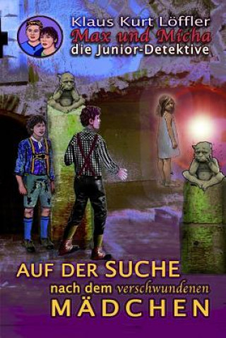 Könyv Auf der Suche nach dem verschwundenen Mädchen: Max und Micha Die Junior Detektive vom Wolfgangsee Klaus Kurt Loffler