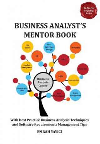 Knjiga Business Analyst's Mentor Book: With Best Practice Business Analysis Techniques and Software Requirements Management Tips Emrah Yayici
