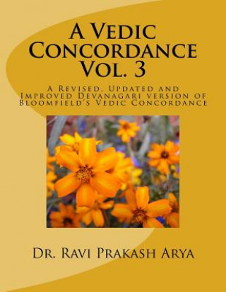 Book A Vedic Concordance: A Revised, Updated and Improved Devanagari Version of Bloomfield's Vedic Concordance Dr Ravi Prakash Arya