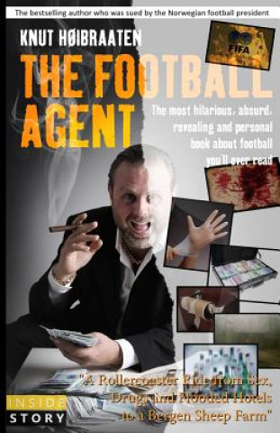 Könyv The Football Agent: The most hilarious, absurd, revealing and personal book about football you'll ever read Knut Hoibraaten