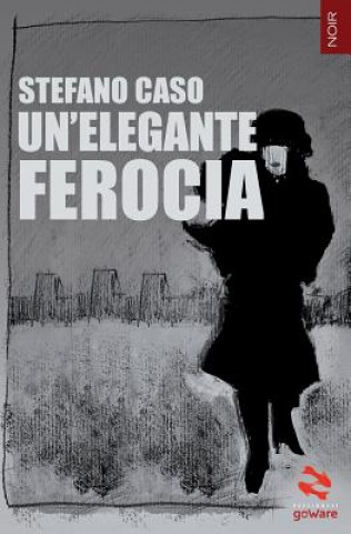 Книга Un'elegante ferocia Stefano Caso