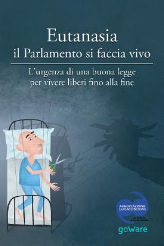 Книга Eutanasia il Parlamento si faccia vivo: L'urgenza di una buona legge per vivere liberi fino alla fine Aa VV
