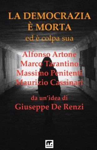 Carte La Democrazia e' morta: Ed e' colpa sua Giuseppe De Renzi