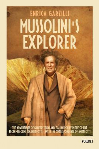 Könyv Mussolini's Explorer: The Adventures of Giuseppe Tucci and Italian Policy in the Orient from Mussolini to Andreotti. With the Correspondence Enrica Garzilli