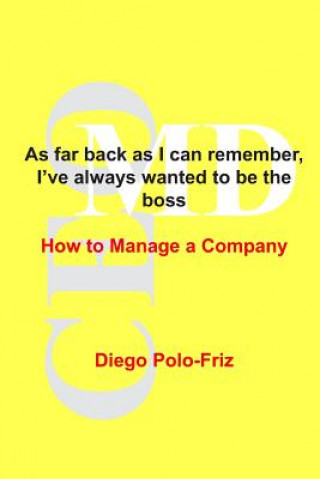 Książka As far back as I can remember, I've always wanted to be the boss: How to Manage a Company Diego Polo-Friz