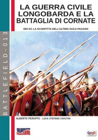 Kniha La guerra civile longobarda e la battaglia di Cornate: 689 dC la sconfitta dell'ultimo duca pagano Alberto Peruffo