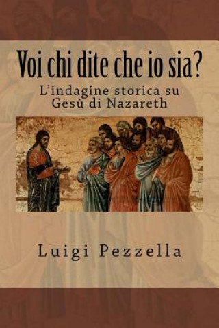 Book Voi Chi Dite Che IO Sia?: L'Indagine Storica Su Ges Luigi Pezzella