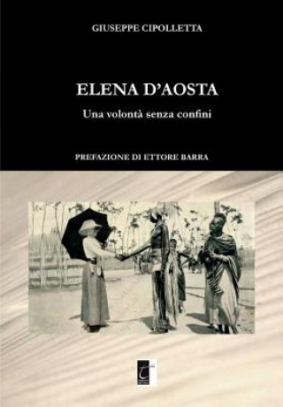 Knjiga Elena d'Aosta: Una Volont? Senza Confini Giuseppe Cipolletta
