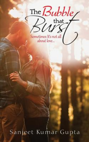 Книга The Bubble That Burst: Sometimes It's not all about love... Sanjeet Kumar Gupta