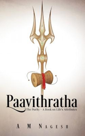 Buch Paavithratha: The Purity-A Book on Life's Attributes A M Nagesh