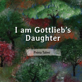 Kniha I am Gottlieb's Daughter Pnina Talmi