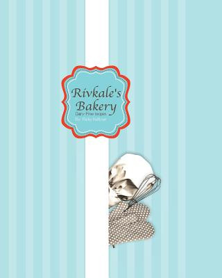 Könyv Rivkale's Bakery - Dairy-Free Recipes Ricky Kettner