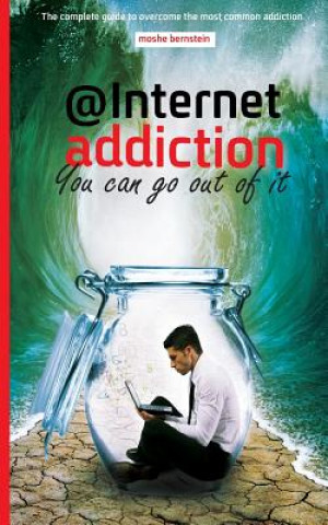 Buch internet addiction: the complete guide for dealing with the most common addiction Moshe Bernstein