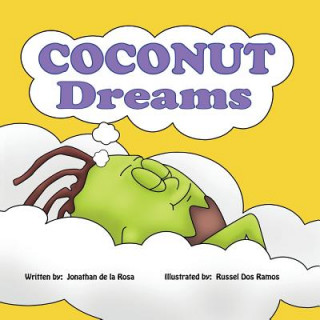 Kniha Coconut Dreams: Husky is just a little coconut but his dreams are BIG. Find out how Husky with a little help from Daddy Coconutree, ca Jonathan De La Rosa
