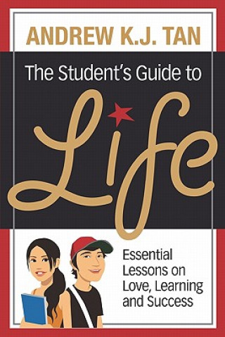 Książka The Student's Guide To Life: Essential Lessons On Love, Learning And Success Andrew K J Tan