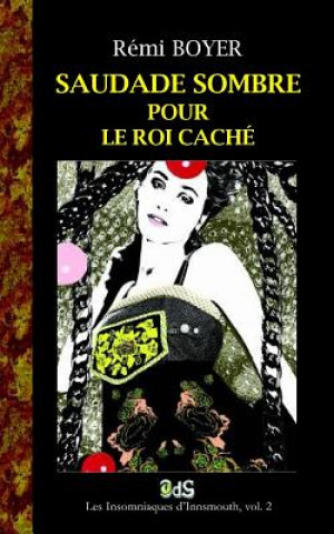 Könyv Saudade Sombre pour le Roi Cache: Une enquete des chroniques vampiriques Remi Boyer
