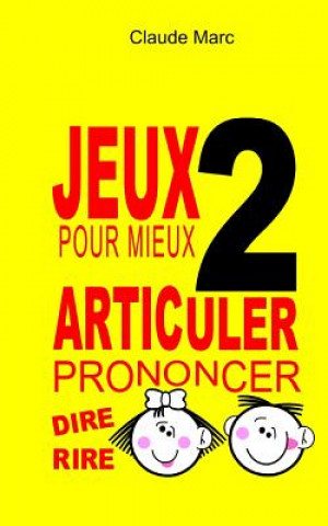 Kniha Jeux pour mieux articuler (Prononcer dire rire) - Livre 2 Claude Marc