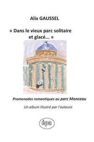 Kniha "Dans le vieux parc solitaire et glacé...": Promenades romantiques au parc Monceau, Un album illustré par l'auteure Alix Gaussel