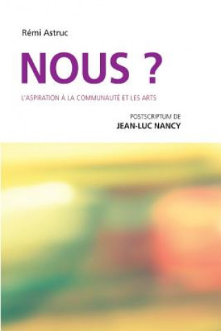 Książka Nous? L'aspiration ? la communauté et les arts: postscriptum de Jean-Luc Nancy Remi Astruc