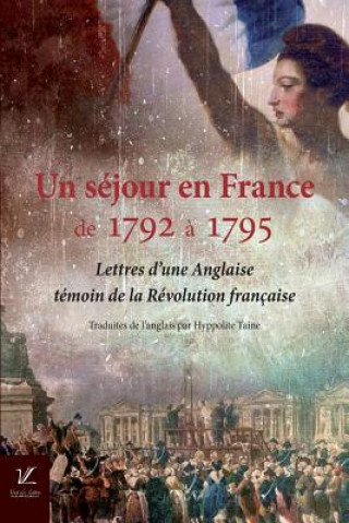 Könyv Un sejour en France, de 1792 a 1795: Lettres d'une Anglaise, temoin de la Revolution francaise Anonyme
