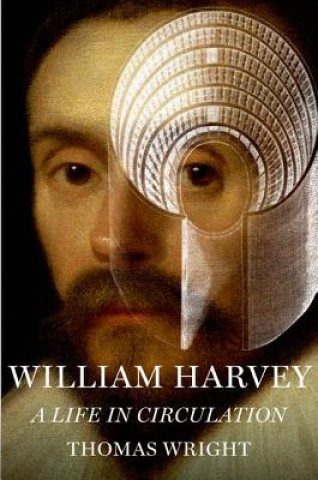 Kniha William Harvey: A Life in Circulation Thomas Wright