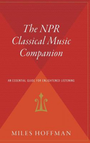 Carte The NPR Classical Music Companion: An Essential Guide for Enlightened Listening Miles Hoffman