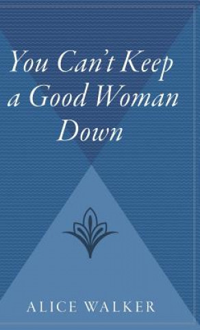 Книга You Can't Keep a Good Woman Down Alice Walker